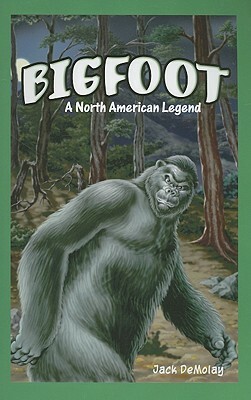 Bigfoot: A North American Legend by Jack DeMolay