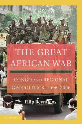 The Great African War: Congo and Regional Geopolitics, 1996-2006 by Filip Reyntjens