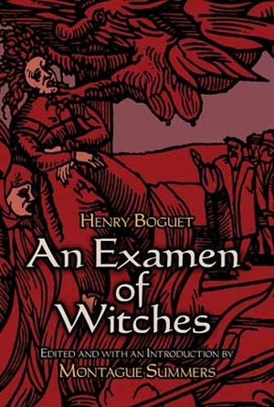 An Examen of Witches by Henry Boguet, Montague Summers
