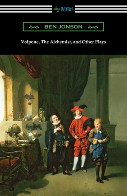 Volpone, The Alchemist, and Other Plays by Ben Jonson