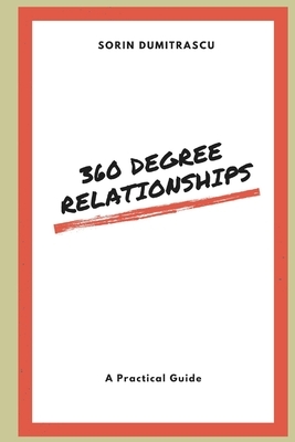 360 Degree Relationships: A Practical Guide by Sorin Dumitrascu