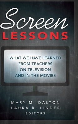 Screen Lessons; What We Have Learned from Teachers on Television and in the Movies by 