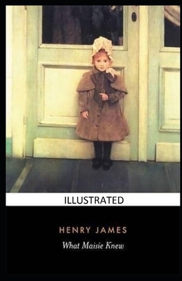 What Maisie Knew Illustrated by Henry James