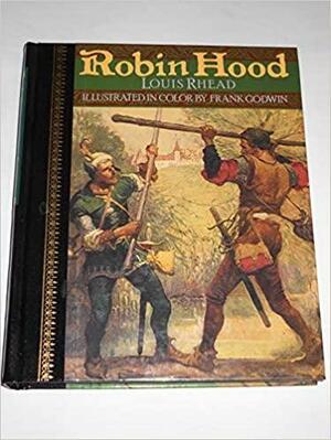 Bold Robin Hood and his outlaw band, their famous exploits in Sherwood Forest. Penned and pictured by Louis Rhead by Louis Rhead
