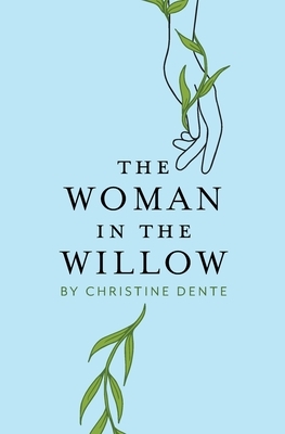 The Woman in the Willow by Christine Dente