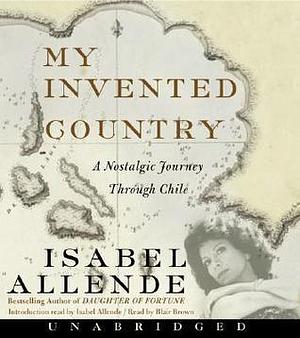 My Invented Country CD: A Nostalgic Journey Through Chile by Isabel Allende, Isabel Allende, Blair Brown