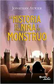 La historia de una niña y su monstruo by Jonathan Auxier