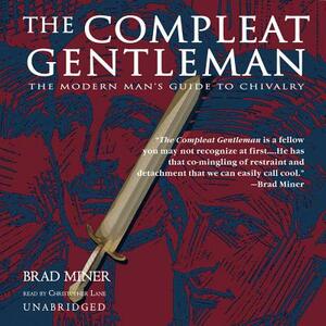 The Compleat Gentleman: The Modern Man's Guide to Chivalry by Dale Archer, Brad Miner