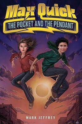 Max Quick: The Pocket and the Pendant by Mark Jeffrey