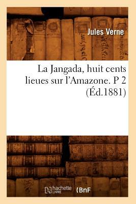 La Jangada, huit cents lieues sur l'Amazone. P 2 (Éd.1881) by Verne J