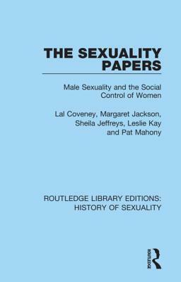The Sexuality Papers: Male Sexuality and the Social Control of Women by Sheila Jeffreys, Lal Coveney, Margaret Jackson