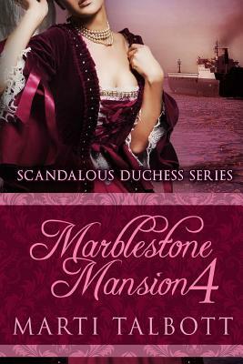 Marblestone Mansion, Book 4: (Scandalous Duchess Series) by Marti Talbott