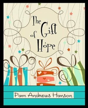 The Gift of Hope by Pam Andrews Hanson