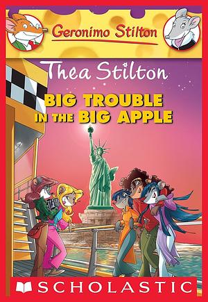 Big Trouble in the Big Apple by Thea Stilton