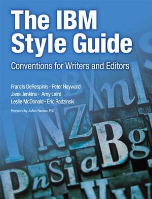 The IBM Style Guide: Conventions for Writers and Editors by Francis Derespinis, Jana Jenkins, Peter Hayward