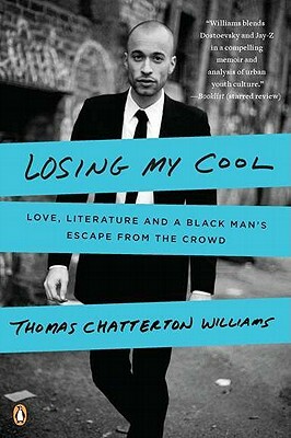 Losing My Cool: Love, Literature, and a Black Man's Escape from the Crowd by Thomas Chatterton Williams