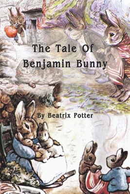 The Tale Of Benjamin Bunny: The Classic Tale by Beatrix Potter Book by Beatrix Potter