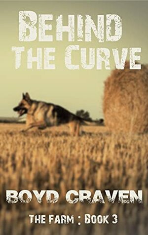 The Farm Book 3: Behind The Curve by Boyd Craven III