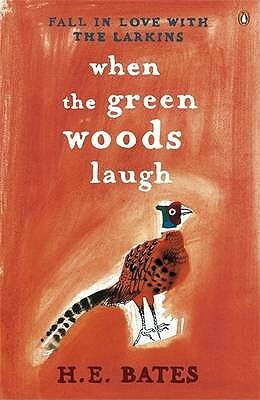 When the Green Woods Laugh by H.E. Bates