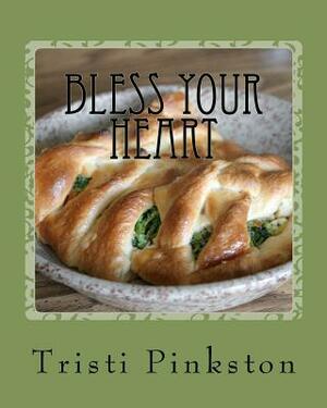 Bless Your Heart: Low-sodium Recipes for a Heart-healthy Lifestyle by Tristi Pinkston