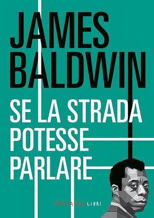 Se la strada potesse parlare by James Baldwin