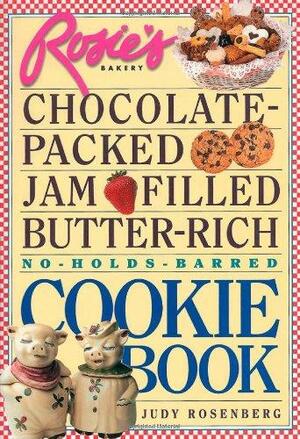 Rosie's Bakery Chocolate-Packed, Jam-Filled, Butter-Rich, No-Holds-Barred Cookie Book by Judy Rosenberg