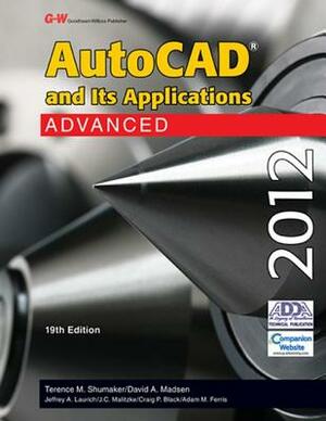 AutoCAD and Its Applications Advanced 2012 by Terence M. Shumaker, David A. Madsen, David P. Madsen
