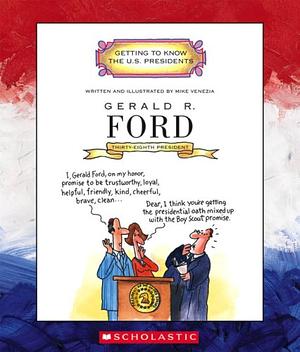 Gerald R. Ford: Thirty-eighth President, 1974-1977 by Mike Venezia, 1974-1977Getting to know the U.S. presidents, Gerald R. Ford: Thirty-eighth President