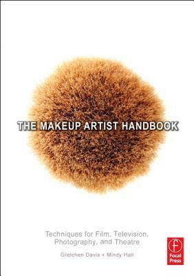 The Makeup Artist Handbook: Techniques for Film, Television, Photography, and Theatre by Mindy Hall, Gretchen Davis