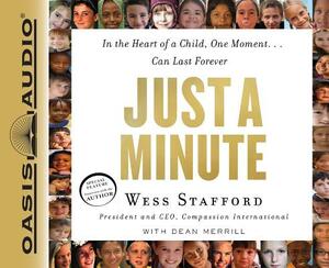 Just a Minute: In the Heart of a Child, One Moment...Can Last Forever by Dean Merrill, Wess Stafford
