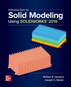 Introduction to Solid Modeling Using Solidworks 2019 by William E. Howard, Joseph Musto