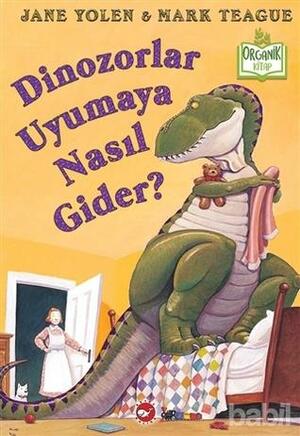 Dinozorlar Uyumaya Nasıl Gider? by Jane Yolen