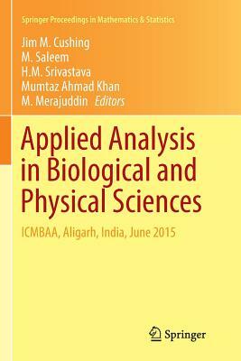 Applied Analysis in Biological and Physical Sciences: Icmbaa, Aligarh, India, June 2015 by 