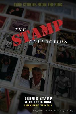 The Stamp Collection: A Collection of Short Stories from the worlds most famous unknown Wrestler by Dennis Stamp, Chris Duke