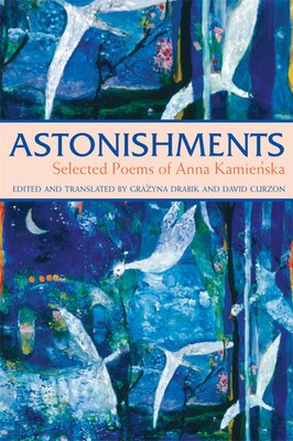 Astonishments: Selected Poems of Anna Kamienska - Paperback Edition by Anna Kamienska