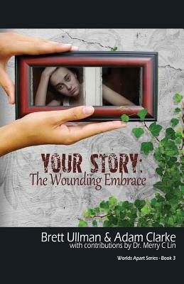 Your Story: The Wounding Embrace by Adam Clarke, Brett Ullman