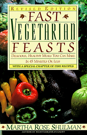 Fast Vegetarian Feasts by Martha Rose Shulman