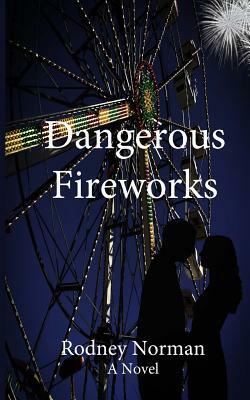 Dangerous Fireworks by Rodney Norman