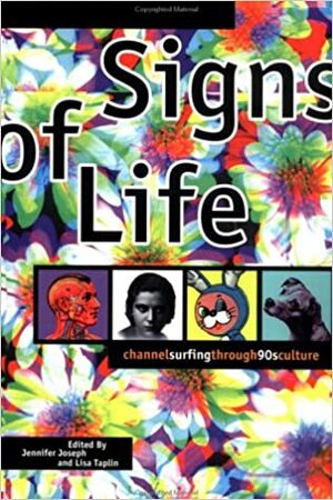 Signs Of Life: Channelsurfing through '90s Culture by Jennifer Joseph, Jennifer Joseph