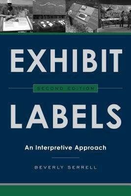Exhibit Labels: An Interpretive Approach, Second Edition by Beverly Serrell