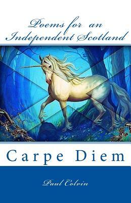 Poems for an Independent Scotland. by Paul Colvin