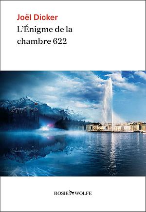 L'Enigme de la chambre 622 by Joël Dicker