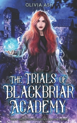 The Trials of Blackbriar Academy: an academy fantasy romance adventure series by Olivia Ash