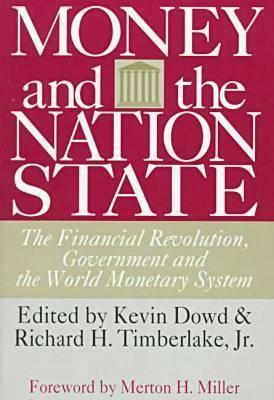 Money and the Nation State: The Financial Revolution, Government and the World Monetary System by Kevin Dowd