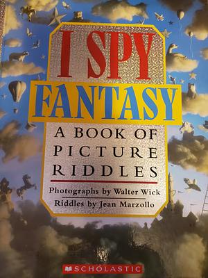 I Spy Fantasy: A Book of Picture Riddles by Walter Wick, Jean Marzollo