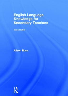 English Language Knowledge for Secondary Teachers by Alison Ross