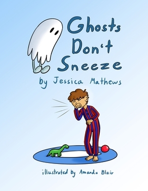 Ghosts Don't Sneeze by Jessica Mathews