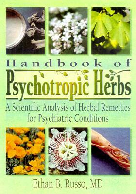 Handbook of Psychotropic Herbs: A Scientific Analysis of Herbal Remedies for Psychiatric Conditions by Virginia M. Tyler, Ethan B. Russo