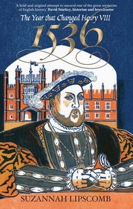 1536: The Year That Changed Henry VIII by Suzannah Lipscomb