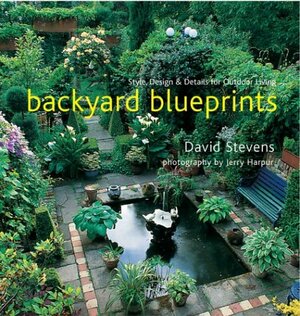 Backyard Blueprints: Style, DesignDetails for Outdoor Living by Jerry Harpur, David Stevens